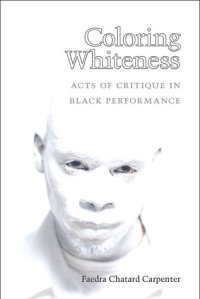 cover of the book Coloring Whiteness: Acts of Critique in Black Performance