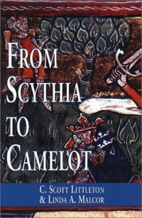 cover of the book From Scythia to Camelot: A Radical Reassessment of the Legends of King Arthur, the Knights of the Round Table, and the Holy Grail