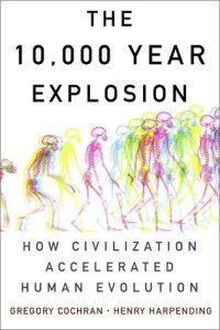 cover of the book The 10,000 Year Explosion: How Civilization Accelerated Human Evolution