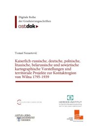 cover of the book Kaiserlich-russische, deutsche, polnische, litauische, belarussische und sowjetische kartographische Vorstellungen und territoriale Projekte zur Kontaktregion von Wilna 1795-1939