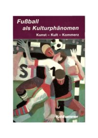 cover of the book Fussball als Kulturphänomen : Kunst, Kult, Kommerz