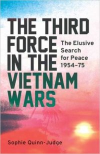 cover of the book The Third Force in the Vietnam Wars: The Elusive Search for Peace 1954-75