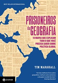 cover of the book Prisioneiros da Geografia: 10 mapas que explicam tudo o que você precisa saber sobre política global