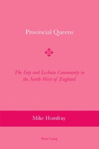 cover of the book Provincial Queens: The Gay and Lesbian Community in the North-West of England