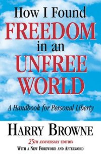 cover of the book How I Found Freedom In An Unfree World: A Handbook for Personal Liberty