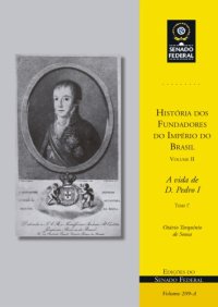 cover of the book História dos Fundadores do Império do Brasil - Volume II: A vida de D. Pedro I - Tomo 1°