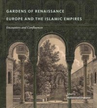 cover of the book Gardens of Renaissance Europe and the Islamic Empires: Encounters and Confluences