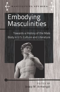 cover of the book Embodying Masculinities: Towards a History of the Male Body in U.S. Culture and Literature