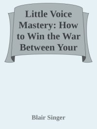 cover of the book Little Voice Mastery: How to Win the War Between Your Ears in 30 Seconds or Less and Have an Extraordinary Life!