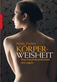 cover of the book Körperweisheit : Was Frauenkrankheiten uns sagen