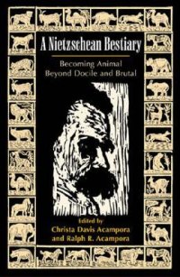 cover of the book A Nietzschean Bestiary: Becoming Animal Beyond Docile and Brutal