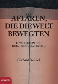 cover of the book Affären, die die Welt bewegten - Ein Seitensprung durch die Geschichte