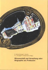 cover of the book Wissenschaft und Verwaltung oder: Biographie als Profession - Festschrift aus Anlass des 65. Geburtstags von Klaus Anderbrügge