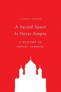 cover of the book A Sacred Space Is Never Empty: A History of Soviet Atheism