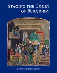 cover of the book Staging the Court of Burgundy