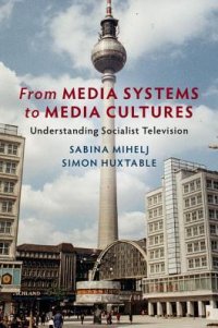 cover of the book From Media Systems to Media Cultures: Understanding Socialist Television