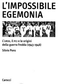 cover of the book L’impossibile egemonia. L’URSS, il PCI e le origini della guerra fredda (1943-1948)