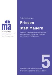 cover of the book Frieden statt Mauern : "Al-Quds" (Jerusalem) im muslimischen Verständnis als Zeichen der Hoffnung auf Frieden im Heiligen Land