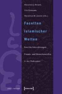 cover of the book Facetten islamischer Welten : Geschlechterordnungen, Frauen- und Menschenrechte in der Diskussion