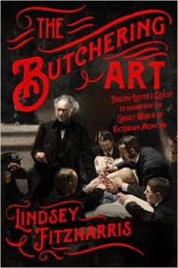 cover of the book The Butchering Art: Joseph Lister’s Quest to Transform the Grisly World of Victorian Medicine