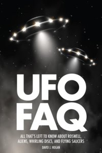 cover of the book UFO FAQ: All That’s Left to Know About Roswell, Aliens, Whirling Discs, and Flying Saucers