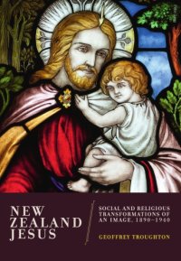 cover of the book New Zealand Jesus: Social and Religious Transformations of an Image, 1890-1940