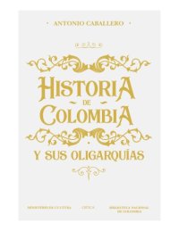 cover of the book La Historia de Colombia y sus oligarquías (1498-2017)