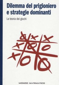 cover of the book Dilemma del prigioniero e strategie dominanti. La teoria dei giochi