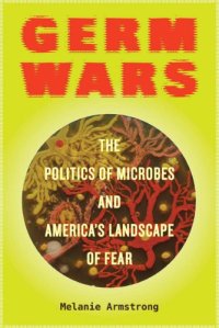 cover of the book Germ Wars: The Politics of Microbes and America’s Landscape of Fear