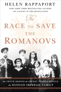 cover of the book The Race to Save the Romanovs: The Truth Behind the Secret Plans to Rescue the Russian Imperial Family