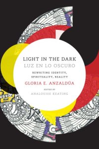 cover of the book Light in the Dark/Luz en lo Oscuro : Rewriting Identity, Spirituality, Reality