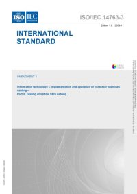 cover of the book International Standard ISO/IEC 14763-3 : Amendment 1 – Information technology – Implementation and operation of customer premises cabling – Part 3: Testing of optical fibre cabling