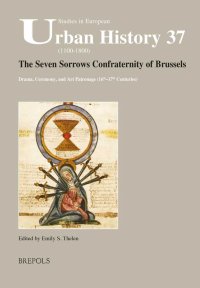 cover of the book The Seven Sorrows Confraternity of Brussels: Drama, Ceremony, and Art Patronage (16th-17th Centuries)