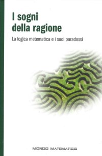 cover of the book I sogni della ragione. La logica matematica e i tuoi paradossi