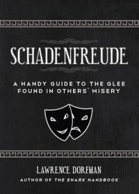 cover of the book Schadenfreude: A Handy Guide to the Glee Found in Others’ Misery