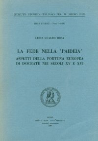 cover of the book La fede nella paideia. Aspetti della fortuna europea di Isocrate nei secoli XV e XVI