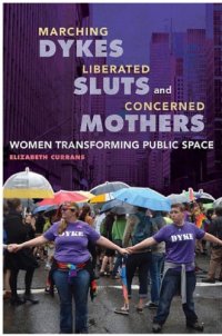 cover of the book Marching Dykes, Liberated Sluts, and Concerned Mothers: Women Transforming Public Space