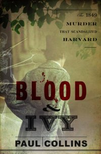 cover of the book Blood & Ivy: The 1849 Murder That Scandalized Harvard