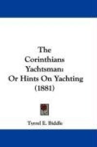 cover of the book The Corinthian yachtsman or hints on yachting