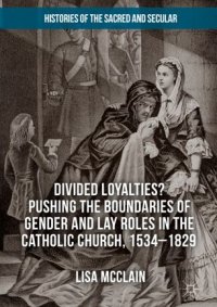 cover of the book Divided Loyalties? Pushing the Boundaries of Gender and Lay Roles in the Catholic Church, 1534-1829