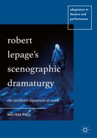 cover of the book Robert Lepage’s Scenographic Dramaturgy