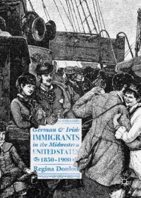 cover of the book German and Irish Immigrants in the Midwestern United States, 1850–1900