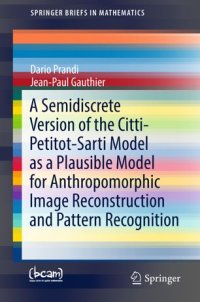 cover of the book A Semidiscrete Version of the Citti-Petitot-Sarti Model as a Plausible Model for Anthropomorphic Image Reconstruction and Pattern Recognition