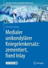 cover of the book Medialer unikondylärer Kniegelenkersatz: zementiert, fixed Inlay