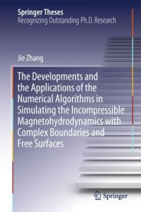 cover of the book The Developments and the Applications of the Numerical Algorithms in Simulating the Incompressible Magnetohydrodynamics with Complex Boundaries and Free Surfaces