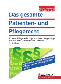 cover of the book Das gesamte Patienten- und Pflegerecht : Kranke, Pflegebedürftige und deren Angehörige unterstützen und qualifiziert beraten