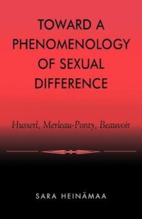 cover of the book Toward a Phenomenology of Sexual Difference: Husserl, Merleau-Ponty, Beauvoir