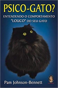 cover of the book Psico-Gato? Entendendo o comportamento louco do seu gato