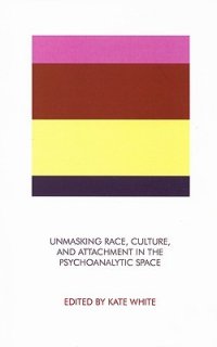 cover of the book Unmasking Race, Culture and Attachment in the Psychoanalytic Space