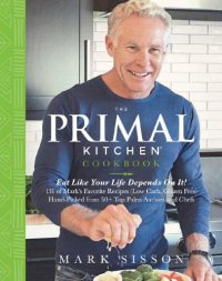 cover of the book The Primal Kitchen Cookbook  Eat Like Your Life Depends On It!
